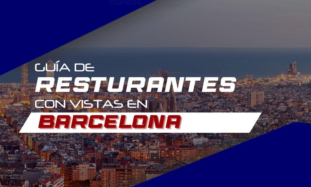 Guía de Restaurantes con Vistas en Barcelona