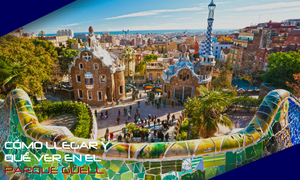 Un sueño de piedra y color: Descubre cómo llegar y qué ver en el Parque Güell